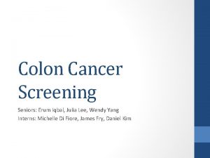 Colon Cancer Screening Seniors Erum Iqbal Julia Lee