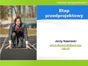 Inynieria oprogramowania II Etap przedprojektowy Jerzy Nawrocki Jerzy