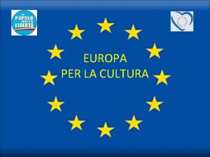 EUROPA PER LA CULTURA Ho voluto realizzare questa