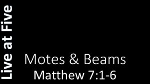 Live at Five Motes Beams Matthew 7 1