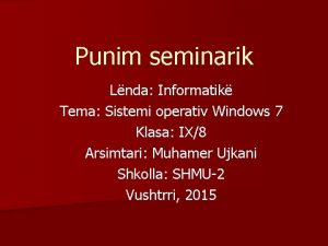 Punim seminarik Lnda Informatik Tema Sistemi operativ Windows