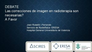 DEBATE Las correcciones de imagen en radioterapia son