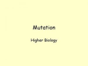 Mutation Higher Biology Mutation Change in structure or