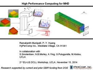 High Performance Computing for MHD Ramakanth Munipalli P