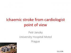 Ichaemic stroke from cardiologist point of view Petr