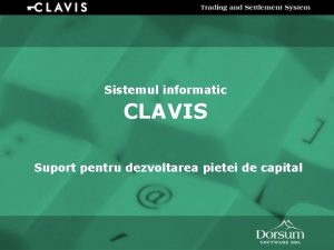 Sistemul informatic CLAVIS Suport pentru dezvoltarea pietei de