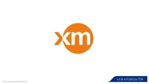 Todos los derechos reservados para XM S A