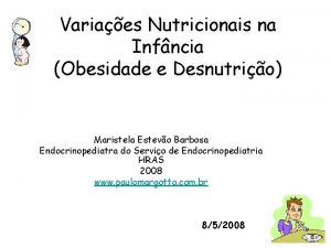 Variaes Nutricionais na Infncia Obesidade e Desnutrio Maristela