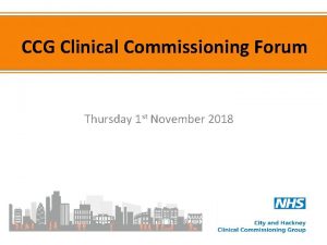 CCG Clinical Commissioning Forum Thursday 1 st November