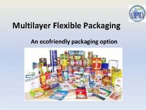 Multilayer Flexible Packaging An ecofriendly packaging option Popular