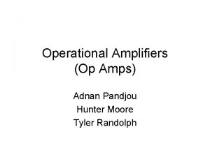 Operational Amplifiers Op Amps Adnan Pandjou Hunter Moore