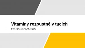 Vitaminy rozpustn v tucch Petra Ferenuhov 16 11