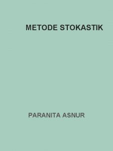 METODE STOKASTIK PARANITA ASNUR Teori Keputusan Decision Theory