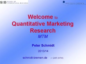 Welcome to Quantitative Marketing Research MTM Peter Schmidt