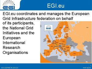 EGI eu coordinates and manages the European Grid