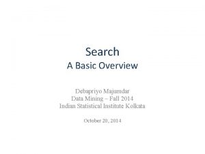 Search A Basic Overview Debapriyo Majumdar Data Mining