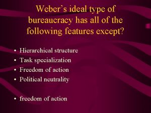 Webers ideal type of bureaucracy has all of