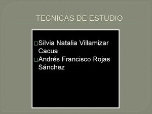 TECNICAS DE ESTUDIO Silvia Natalia Villamizar Cacua Andrs