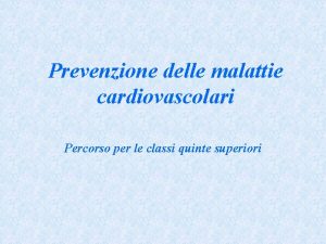 Prevenzione delle malattie cardiovascolari Percorso per le classi