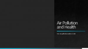 Air Pollution and Health How air pollution makes