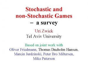 Stochastic and nonStochastic Games a survey Uri Zwick