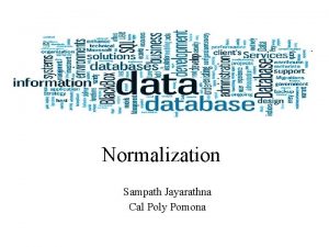 Normalization Sampath Jayarathna Cal Poly Pomona Data normalization