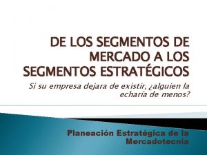 DE LOS SEGMENTOS DE MERCADO A LOS SEGMENTOS