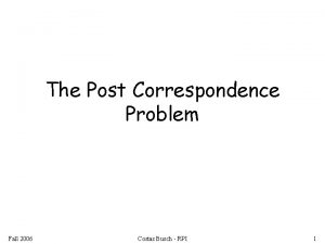 The Post Correspondence Problem Fall 2006 Costas Busch