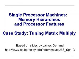 Single Processor Machines Memory Hierarchies and Processor Features