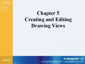 Chapter 5 Creating and Editing Drawing Views Chapter