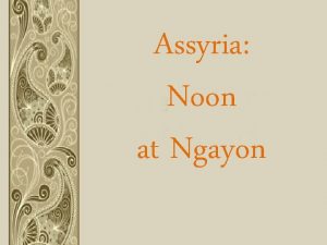 Assyria Noon at Ngayon Assyria Noon Assyria Ngayon