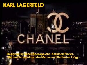 KARL LAGERFELD Designed by Seher Kocaaga AnnKathleen Puxler