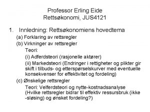 Professor Erling Eide Rettskonomi JUS 4121 1 Innledning