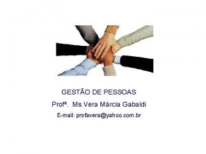 GESTO DE PESSOAS Prof Ms Vera Mrcia Gabaldi