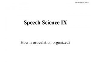 Version WS 2007 8 Speech Science IX How