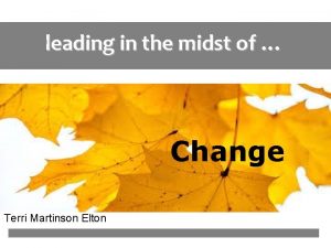 leading in the midst of Change Terri Martinson