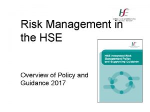 Risk Management in the HSE Overview of Policy