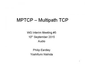 MPTCP Multipath TCP WG Interim Meeting 5 10