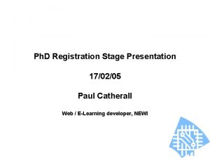 Ph D Registration Stage Presentation 170205 Paul Catherall