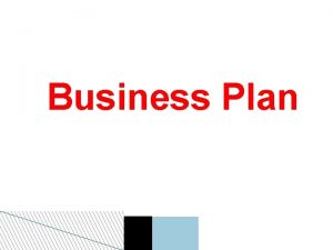 Business Plan Business plan What is it Its