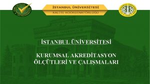 STANBUL NVERSTES KURUMSAL AKREDTASYON LTLER VE ALIMALARI Sunum