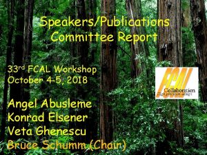 SpeakersPublications Committee Report 33 rd FCAL Workshop October