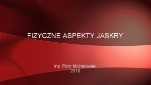 FIZYCZNE ASPEKTY JASKRY in Piotr Michaowski 2018 FIZYCZNE