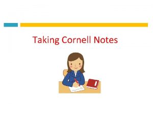 Taking Cornell Notes What do Cornell Notes Look