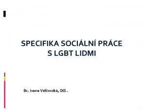 SPECIFIKA SOCILN PRCE S LGBT LIDMI Bc Ivana