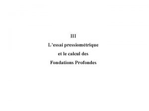 III Lessai pressiomtrique et le calcul des Fondations