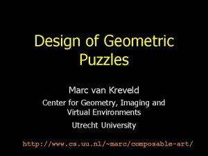 Design of Geometric Puzzles Marc van Kreveld Center