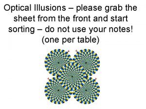 Optical Illusions please grab the sheet from the