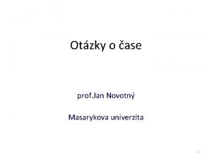 Otzky o ase prof Jan Novotn Masarykova univerzita