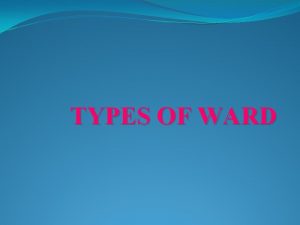 TYPES OF WARD DEFINITION OF WARD Ward management